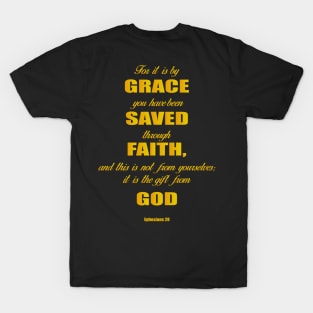 Ephesians 28 for it is by grace you have been saved through faith, and this is not from yourself,it is the gift from God T-Shirt